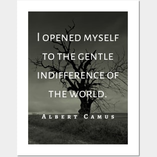 Albert Camus black and white: I opened myself to the gentle indifference of the world Posters and Art